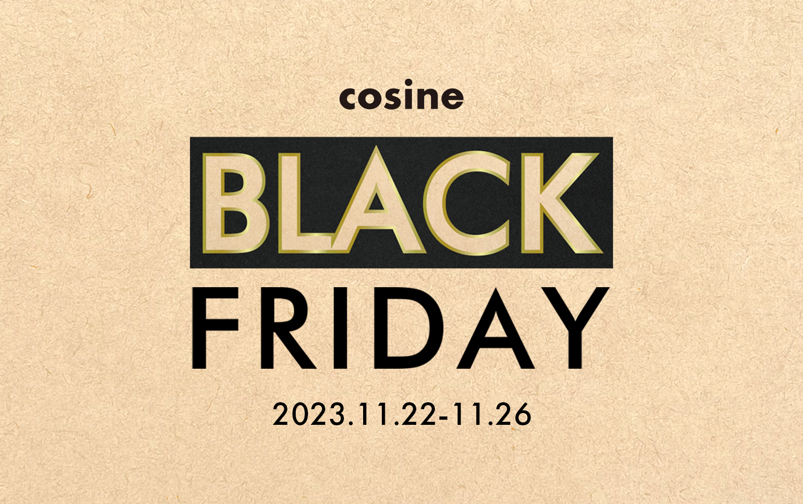 cosine BLACK FRIDAY 2023.11.22-2023.11.26